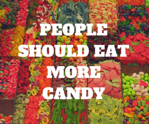 PEOPLE SHOULD EATMORE CANDY (1)